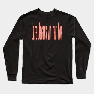 Life Begins at the Hop Long Sleeve T-Shirt